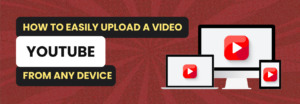 Upload a Video on YouTube